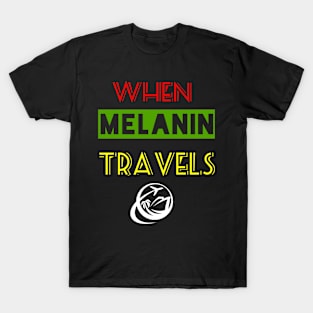 When Melanin Travelz T-Shirt